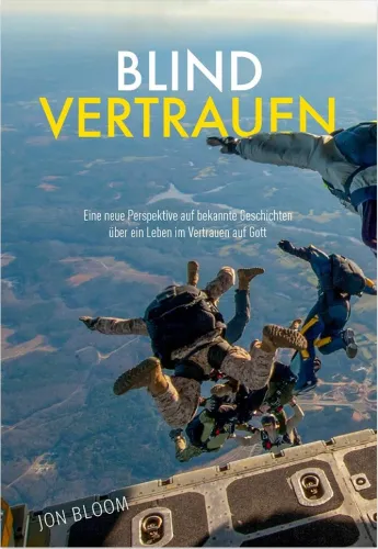 Blind vertrauen - Eine neue Perspektive auf bekannte Geschichten über ein Leben im Vertrauen auf...