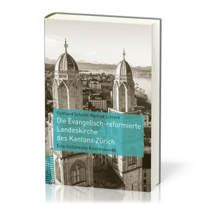 Die Evangelisch-reformierte Landeskirche des Kantons Zürich - Eine historische Kirchenkunde