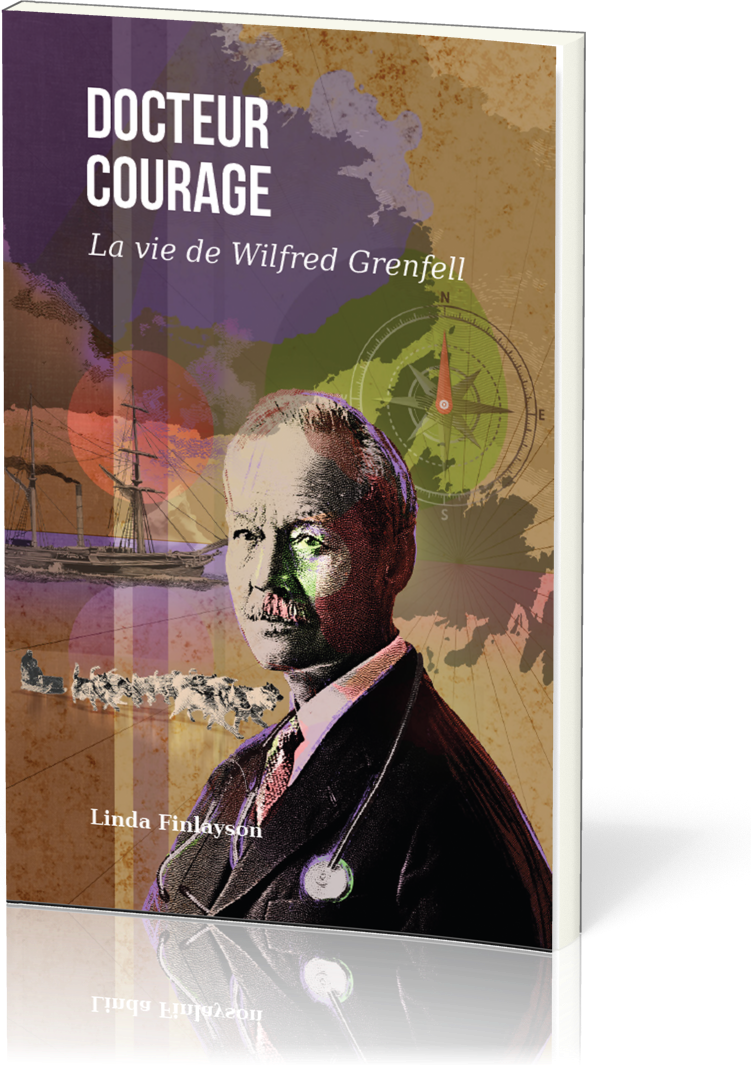 Docteur courage - La vie de Wilfred Grenfell