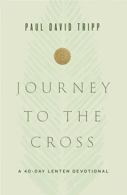 Journey to the Cross - A 40-Day Lenten Devotional