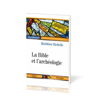 Bible et l'Archéologie (La) - [collection Éclairages 01]