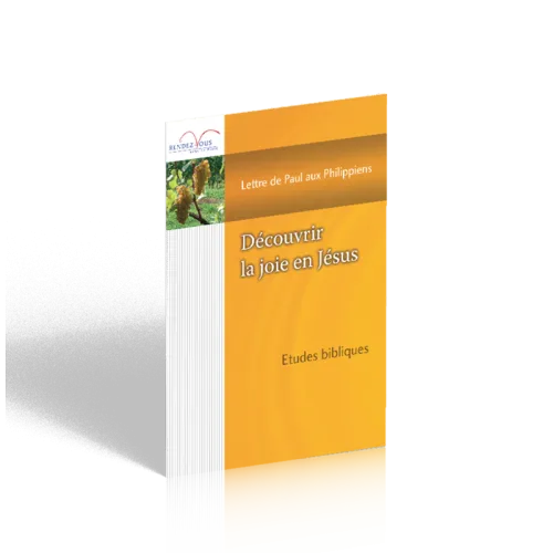 Découvrir la joie en Jésus - Lettre de Paul au Philippiens