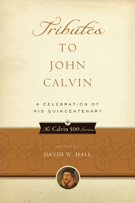 Tributes to John Calvin - A Celebration of His Quincentenary