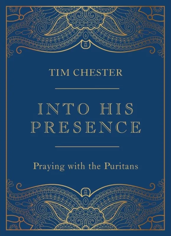 Into His Presence - Praying with the Puritans