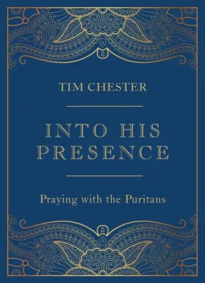 Into His Presence - Praying with the Puritans