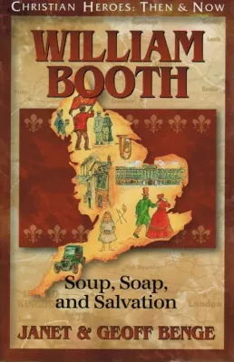 William Booth - Soup, Soap, and Salvation