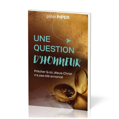 Une question d'honneur - Prêcher là où Jésus-Christ n'a pas été annoncé