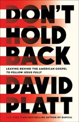 Don't Hold Back - Leaving Behind the American Gospel to Follow Jesus Fully