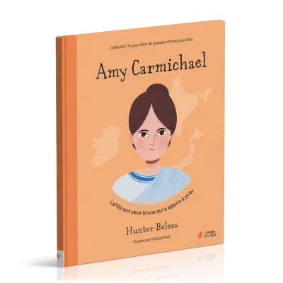 Amy Carmichael - La fille aux yeux bruns qui a appris à prier [coll. Tu peux faire de grandes...