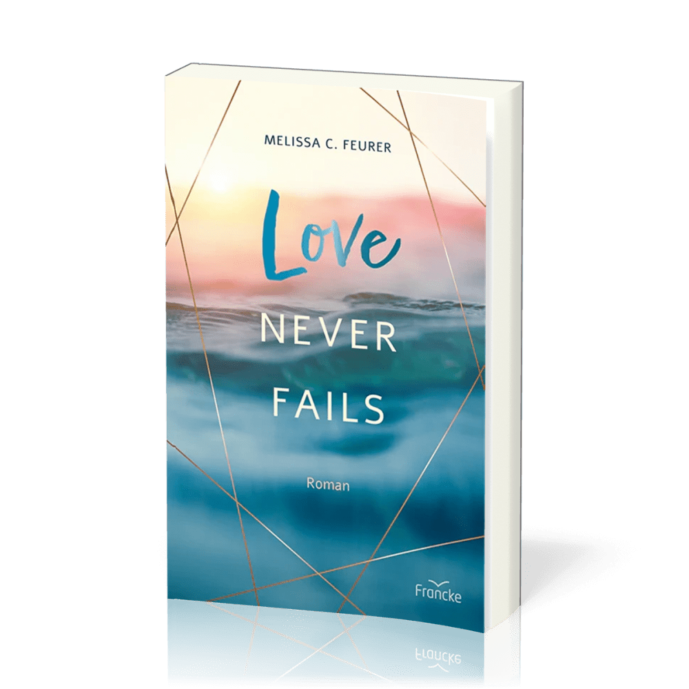  Love Never Fails 
 Melissa C. Feurer 