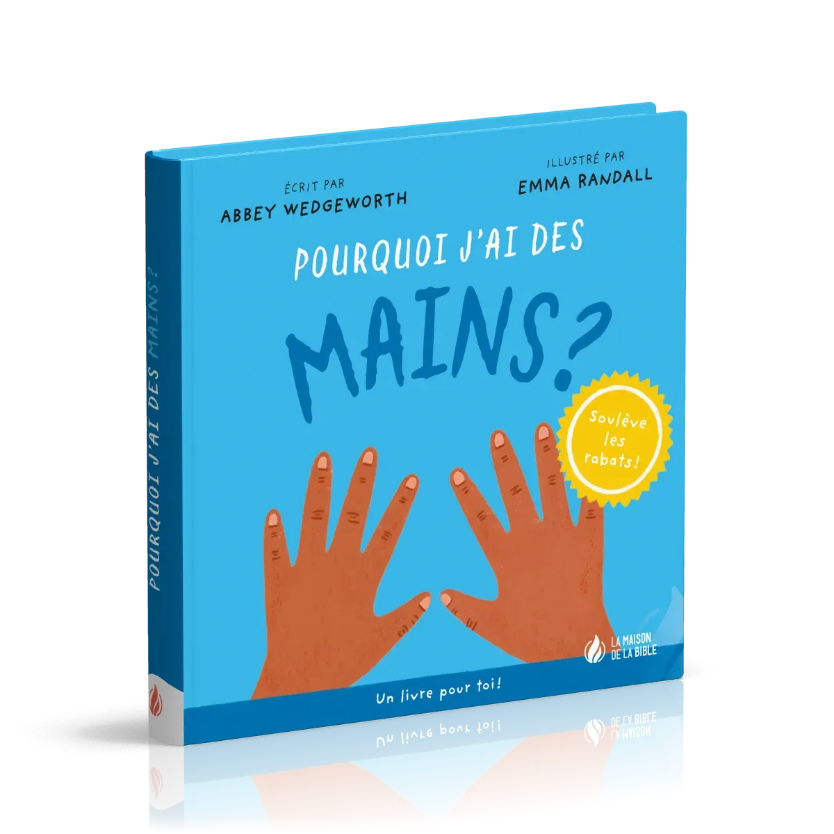 Pourquoi j'ai des mains ? - Un livre pour toi ! - Soulève les rabats !