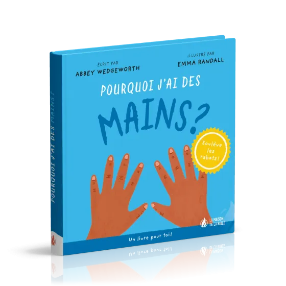 Pourquoi j'ai des mains ? - Un livre pour toi ! - Soulève les rabats !