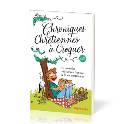 Chroniques chrétiennes à croquer Vol. 2 - 40 nouvelles méditations inspirées de la vie quotidienne
