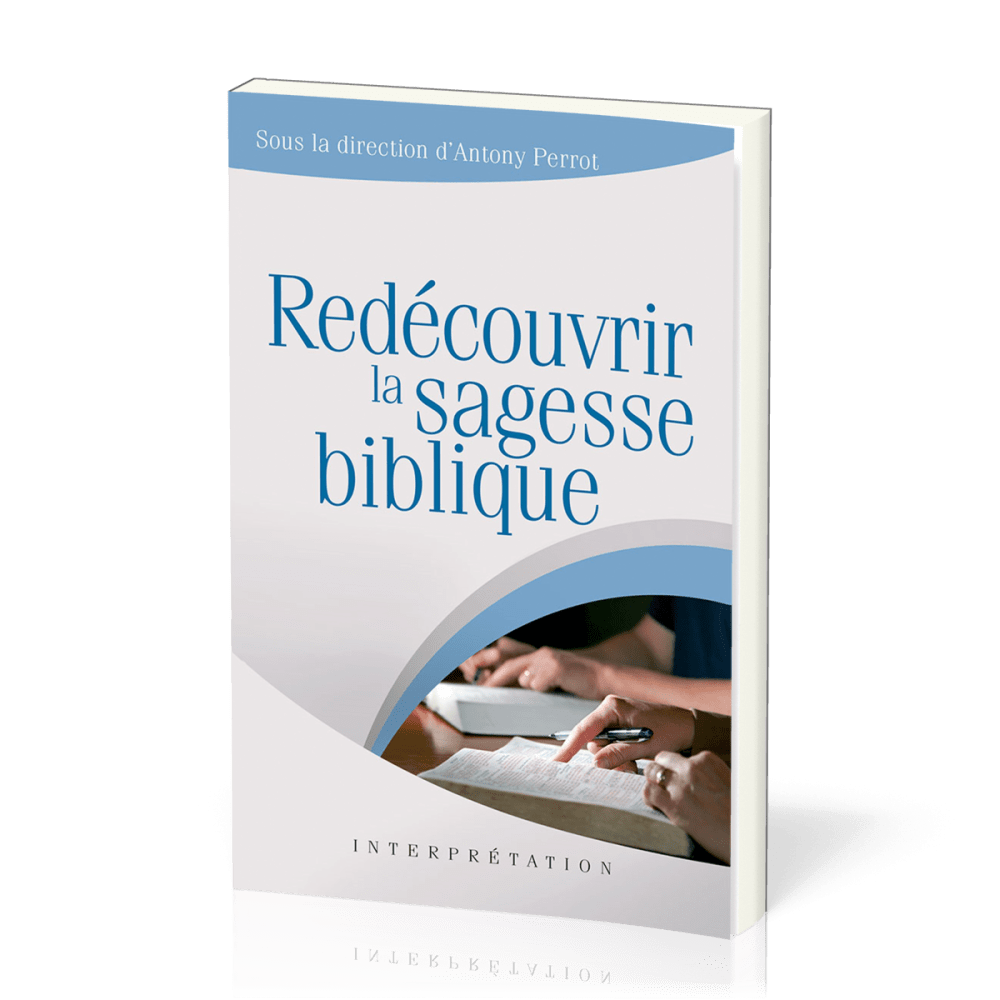 Redécouvrir la sagesse biblique - [collection Interprétation]