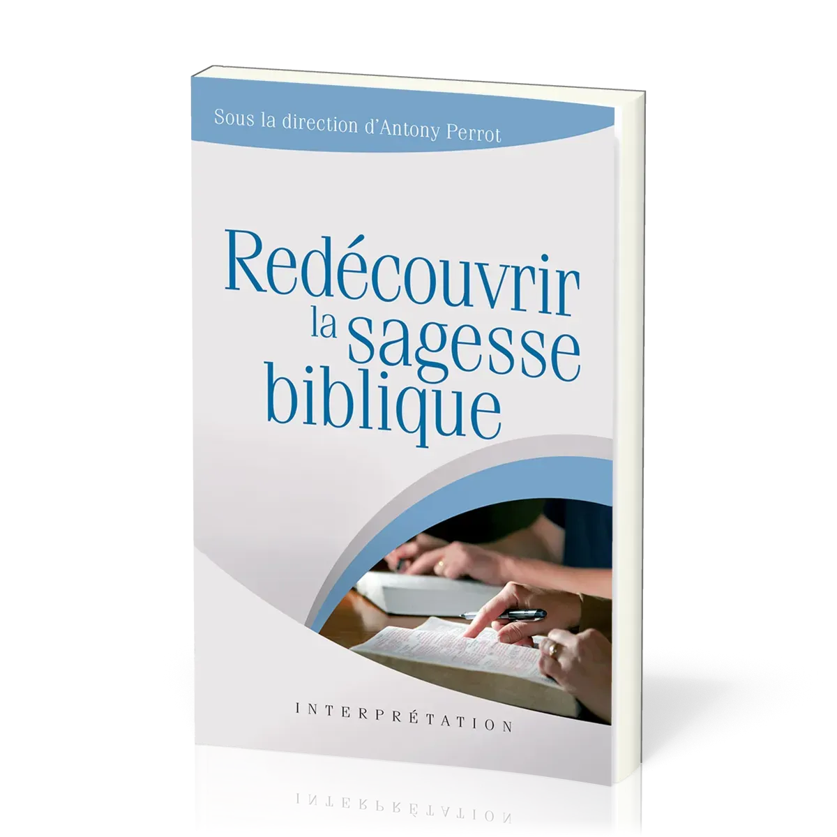 Redécouvrir la sagesse biblique - [collection Interprétation]