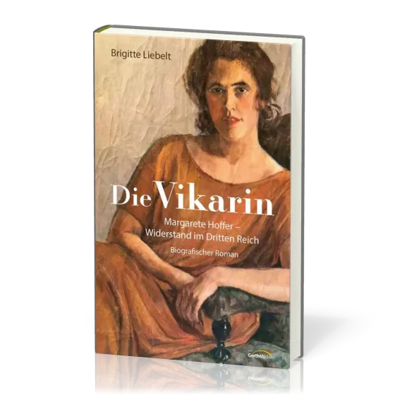 Die Vikarin - Margarete Hoffer - Widerstand im Dritten Reich - Biografischer Roman