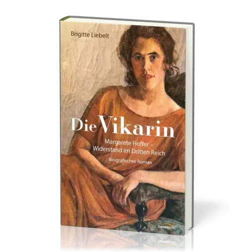 Die Vikarin - Margarete Hoffer - Widerstand im Dritten Reich - Biografischer Roman