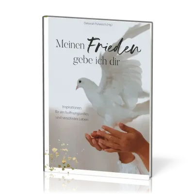 Meinen Frieden gebe ich dir - Inspirationen für ein hoffnungsvolles und versöhntes Leben