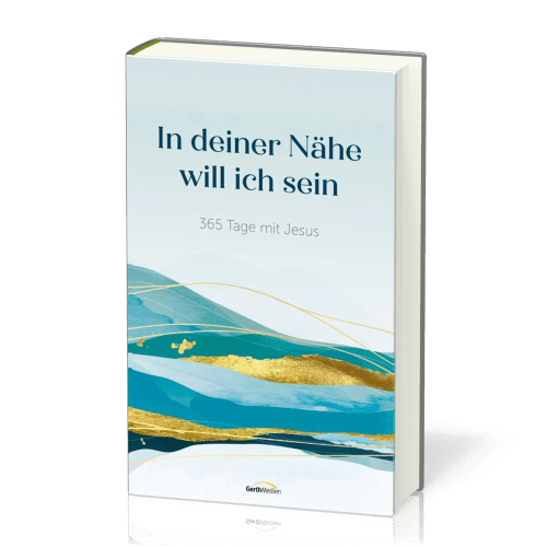 In deiner Nähe will ich sein - 365 Tage mit Jesus