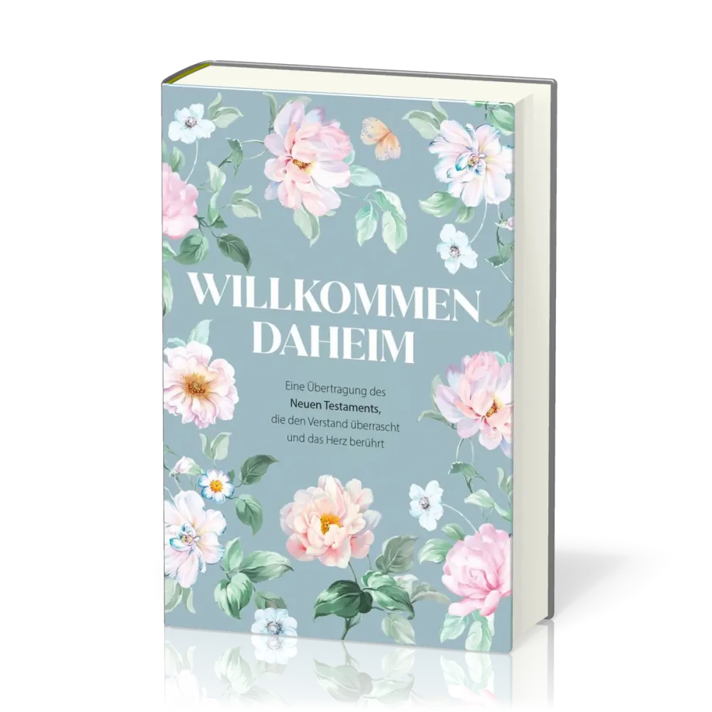 Willkommen daheim (Spring Edition) - Eine Übertragung des Neuen Testaments, die den Verstand...