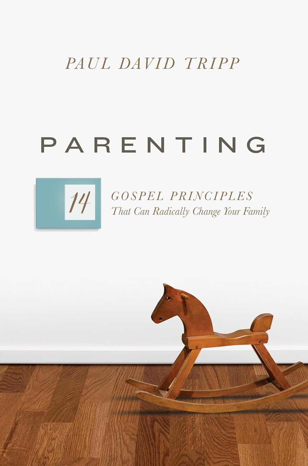 Parenting - 14 Gospel Principles That Can Radically Change Your Family