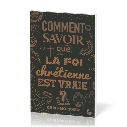 Comment savoir que la foi chrétienne est vraie ?