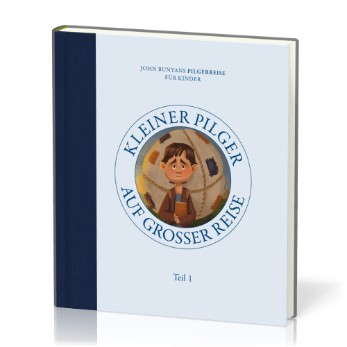 Kleiner Pilger auf grosser Reise - John Bunyans Pilgerreise für Kinder - Teil 1