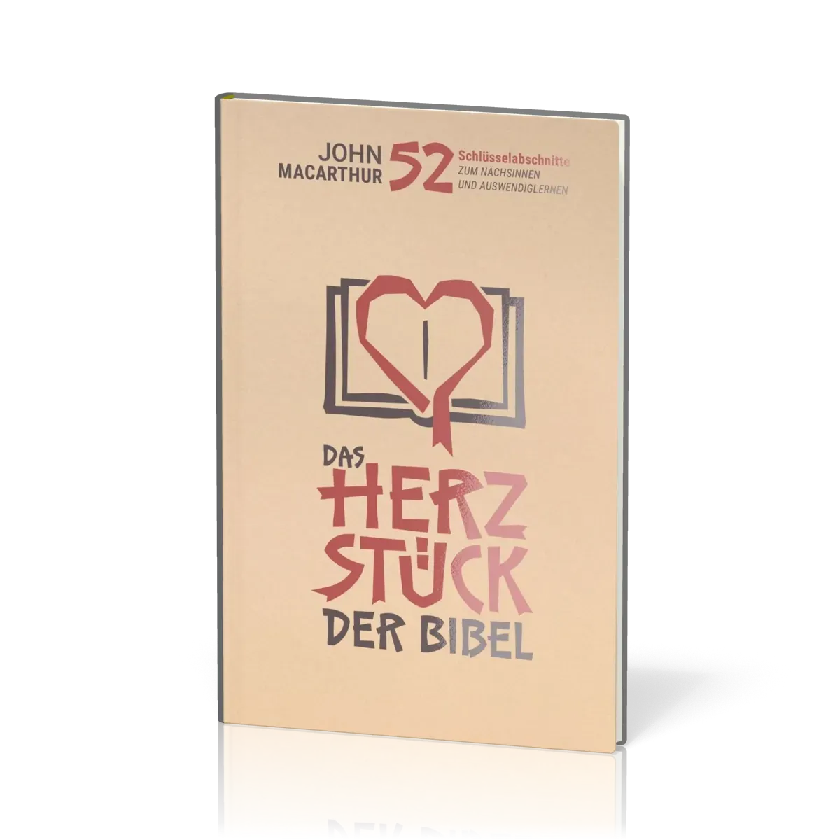 Das Herzstück der Bibel - 52 Schlüsselabschnitte zum Nachsinnen und Auswendiglernen