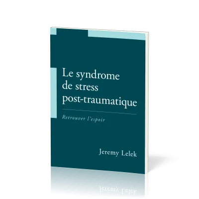 Syndrome de stress post-traumatique (Le) - Retrouver l'espoir