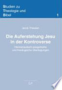 Die Auferstehung Jesu in der Kontorverse - Hermeneutisch-exegetische und theologische Ueberlegungen