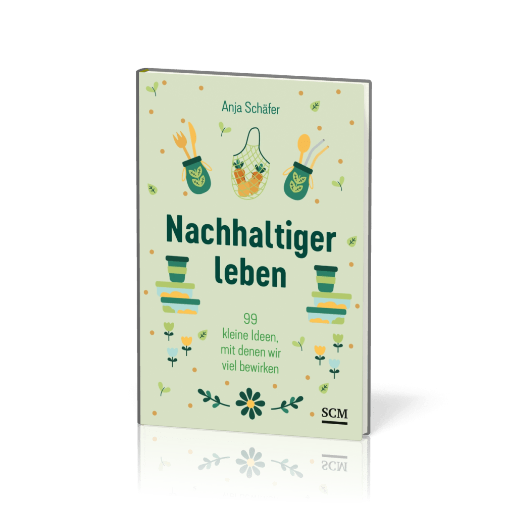 Nachhaltiger leben - 99 kleine Ideen, mit denen wir viel bewirken