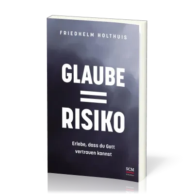 Glaube  Risiko - Erlebe, dass du Gott vertrauen kannst