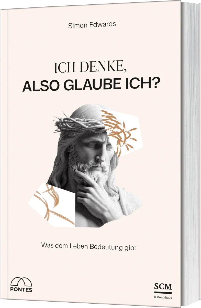 Ich denke, also glaube ich? - Was dem Leben Bedeutung gibt
