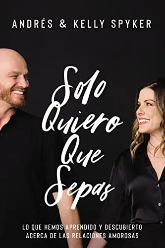 Solo quiero que sepas - Lo que hemos aprendido y descubierto acerca de las relaciones amorosas