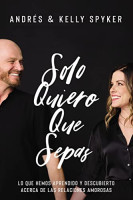 Solo quiero que sepas - Lo que hemos aprendido y descubierto acerca de las relaciones amorosas