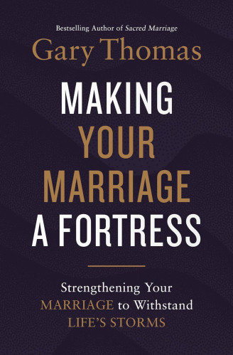 Making Your Marriage a Fortress - Strengthening Your Marriage to Withstand Life's Storms