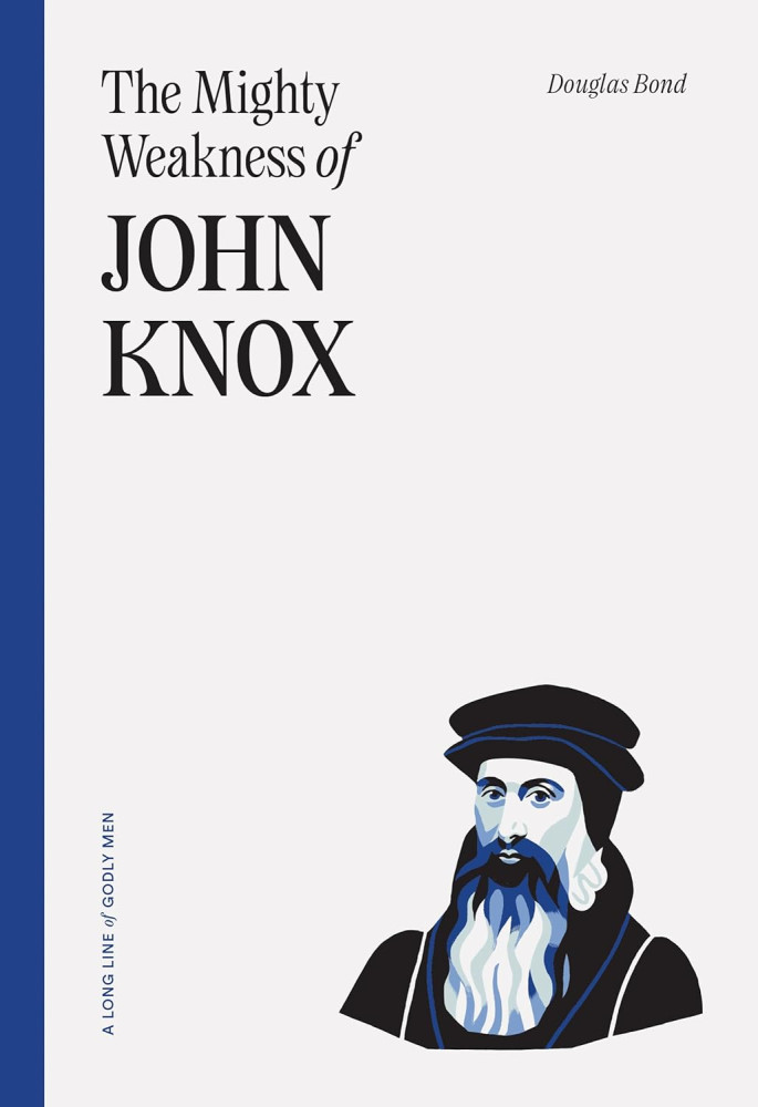 The Mighty Weakness of John Knox