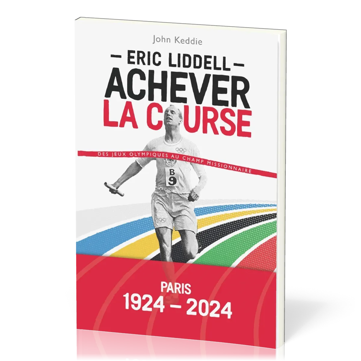 Eric Liddell : Achever la course - Des jeux olympiques au champ missionnaire