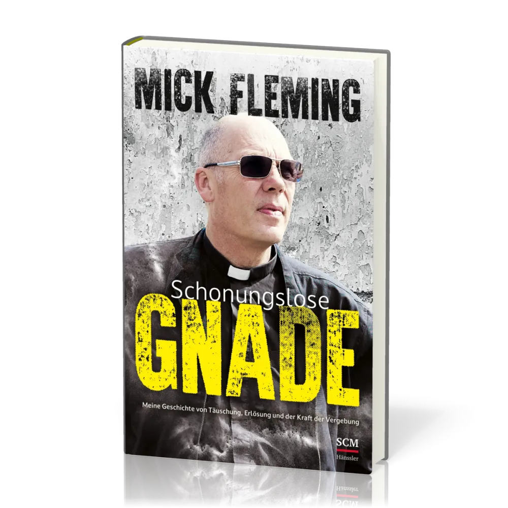 Schonungslose Gnade - Meine Geschichte von Täuschung, Erlösung und der Kraft der Vergebung