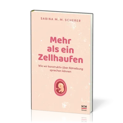 Mehr als ein Zellhaufen - Wie wir konstruktiv über Abtreibung sprechen können