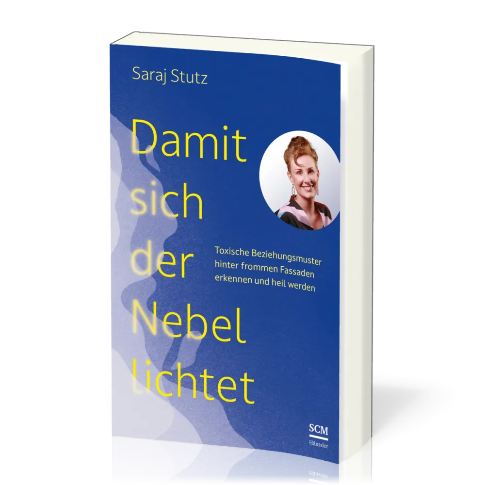 Damit sich der Nebel lichtet - Toxische Beziehungsmuster hinter frommen Fassaden erkennen und...