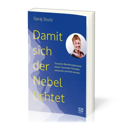 Damit sich der Nebel lichtet - Toxische Beziehungsmuster hinter frommen Fassaden erkennen und...