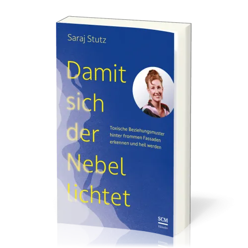 Damit sich der Nebel lichtet - Toxische Beziehungsmuster hinter frommen Fassaden erkennen und...