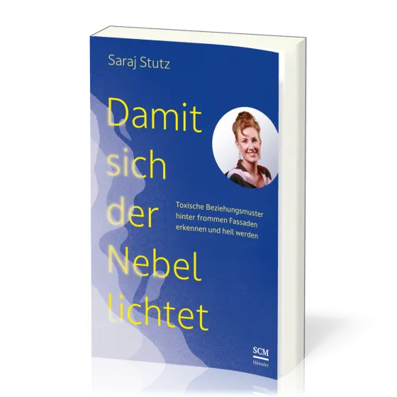 Damit sich der Nebel lichtet - Toxische Beziehungsmuster hinter frommen Fassaden erkennen und...