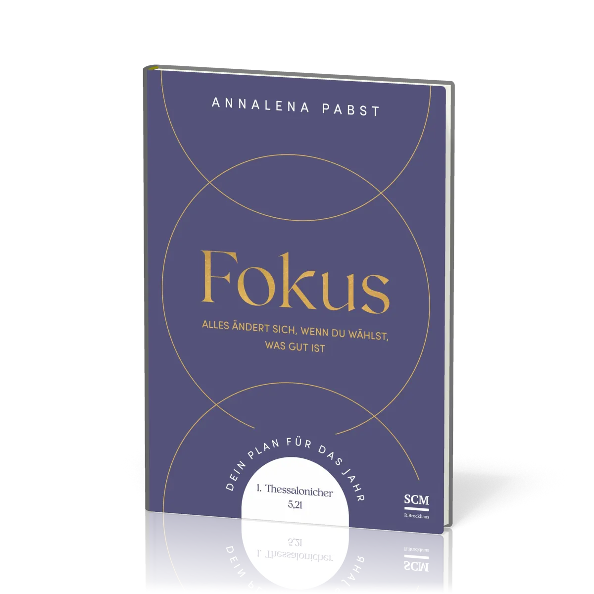Fokus - Alles ändert sich, wenn du wählst, was gut ist. Dein Plan für das Jahr
