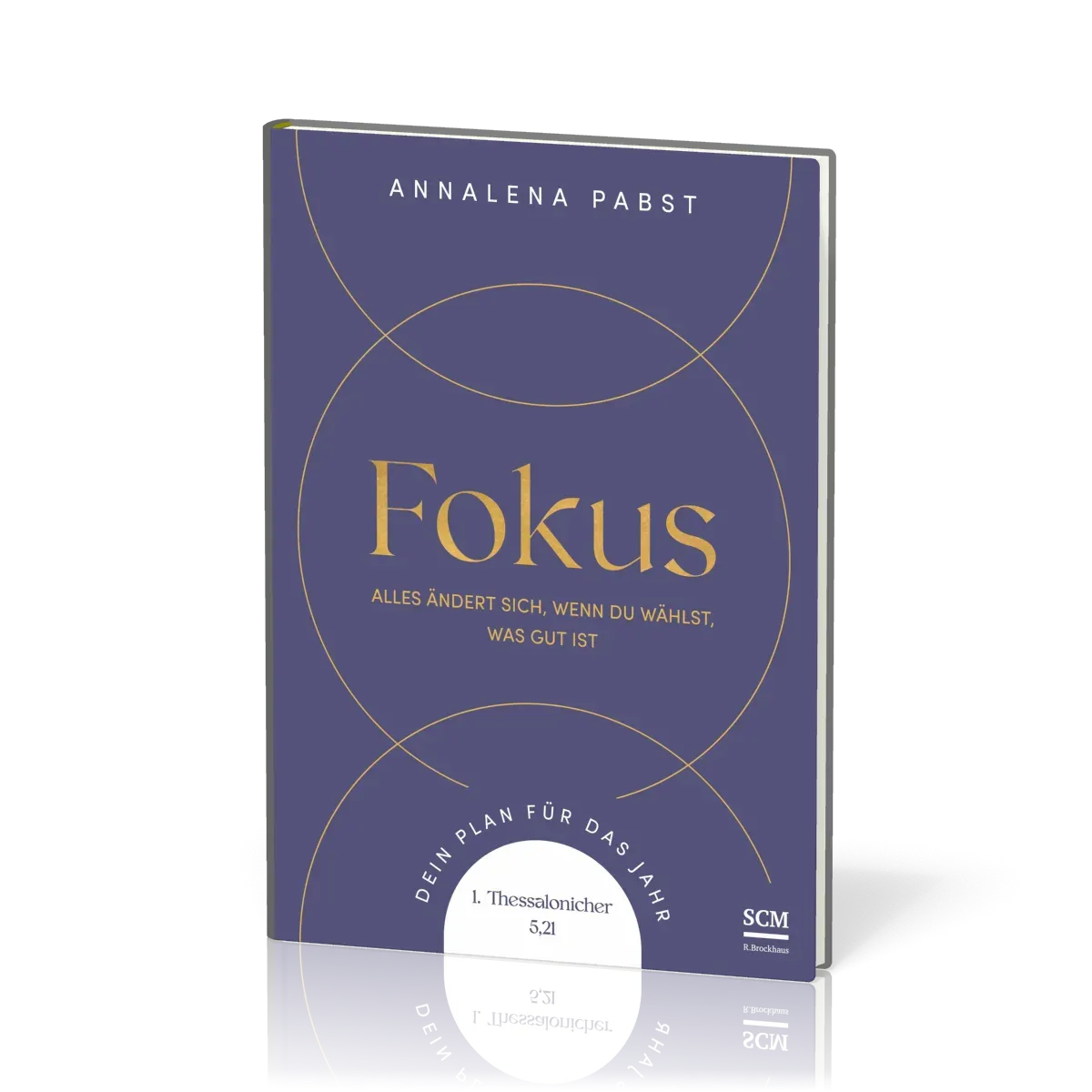 Fokus - Alles ändert sich, wenn du wählst, was gut ist. Dein Plan für das Jahr