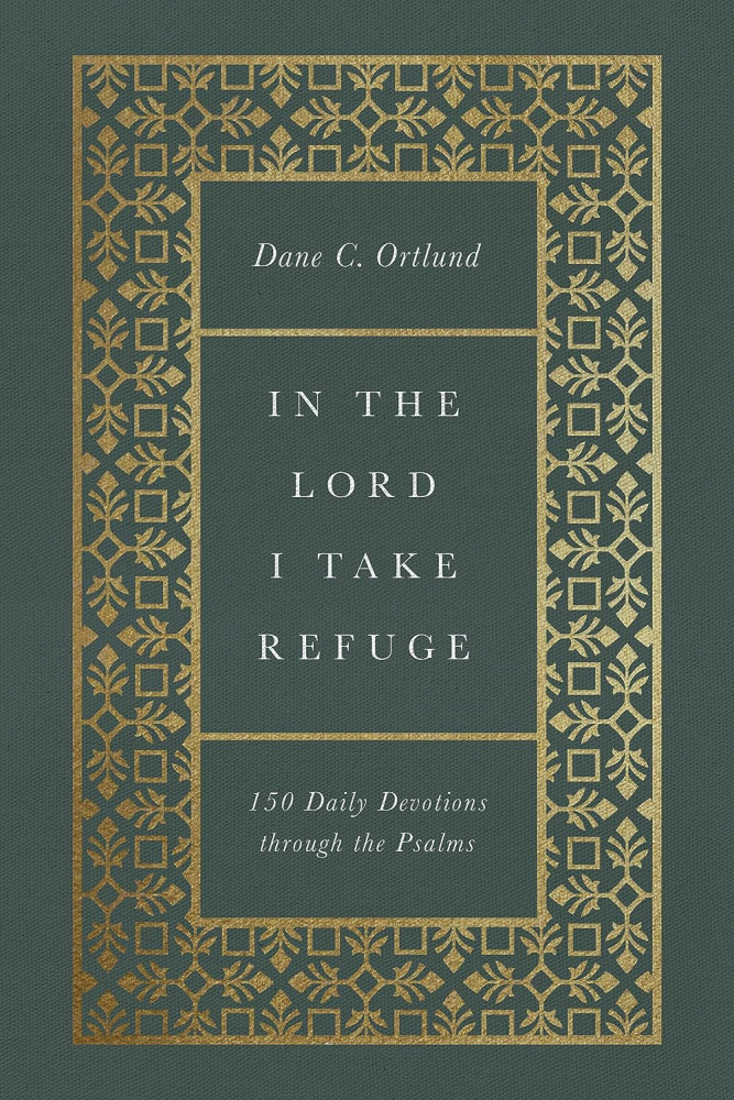 In the Lord I Take Refuge - 150 Daily Devotions through the Psalms