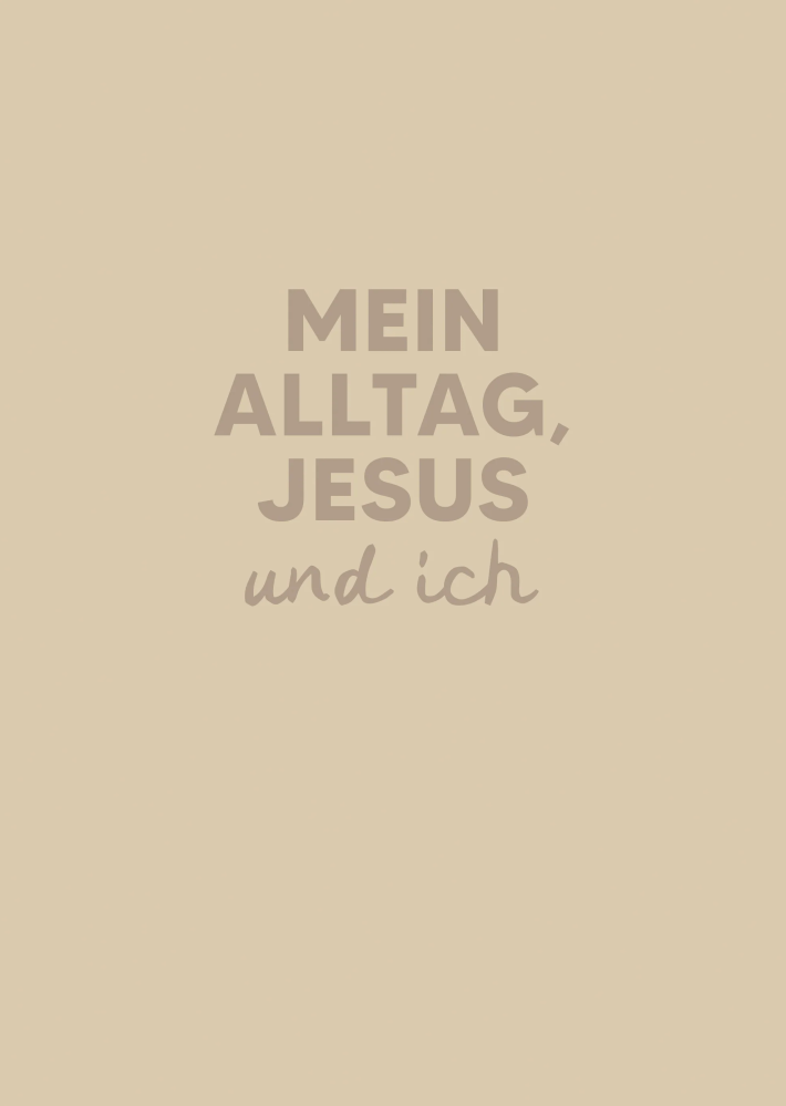 Mein Alltag, Jesus und ich - Undatierter Planer mit Ermutigungen und Platz für Reflexion