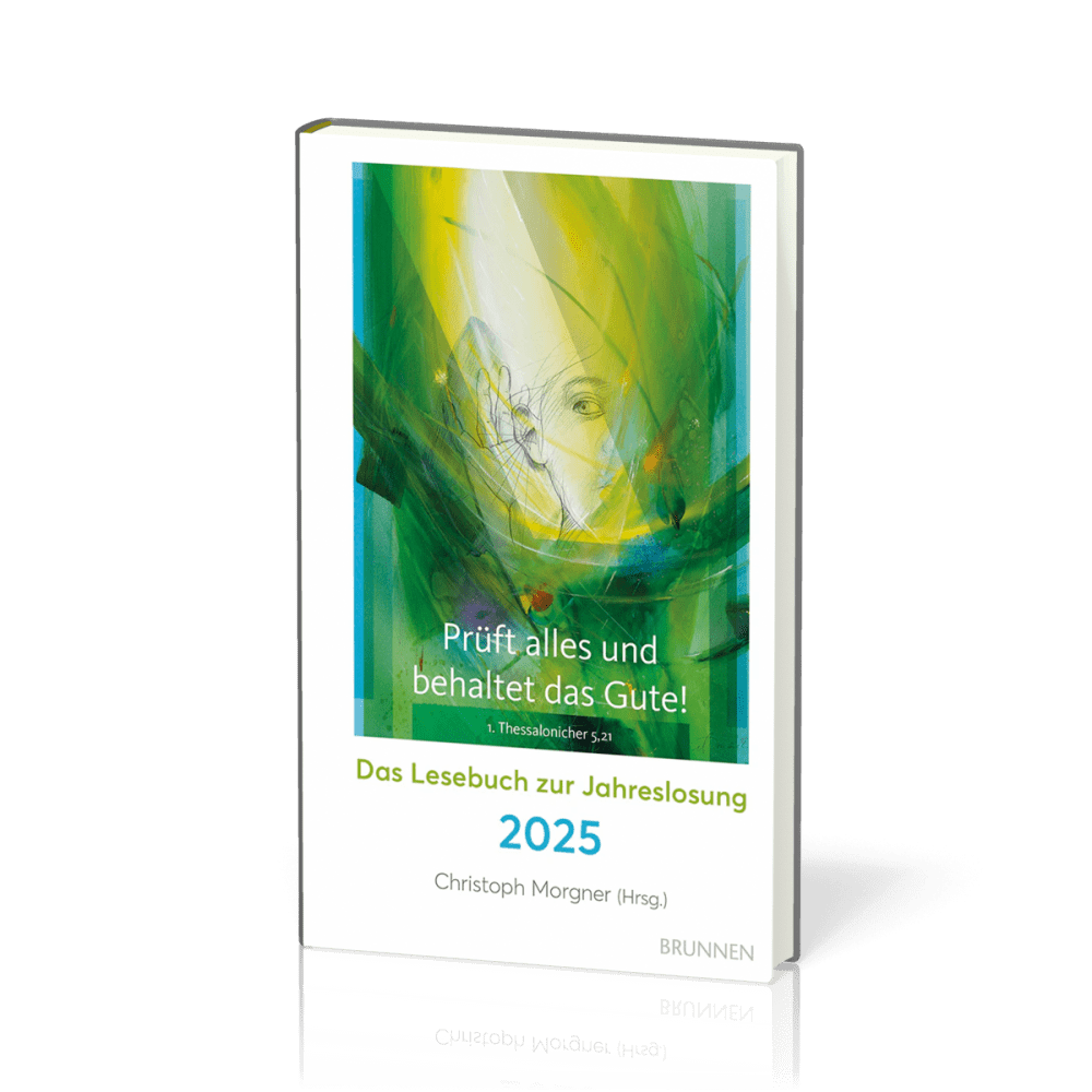 Prüft alles und behaltet das Gute! - Das Lesebuch zur Jahreslosung 2025