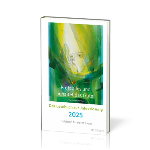 Prüft alles und behaltet das Gute! - Das Lesebuch zur Jahreslosung 2025